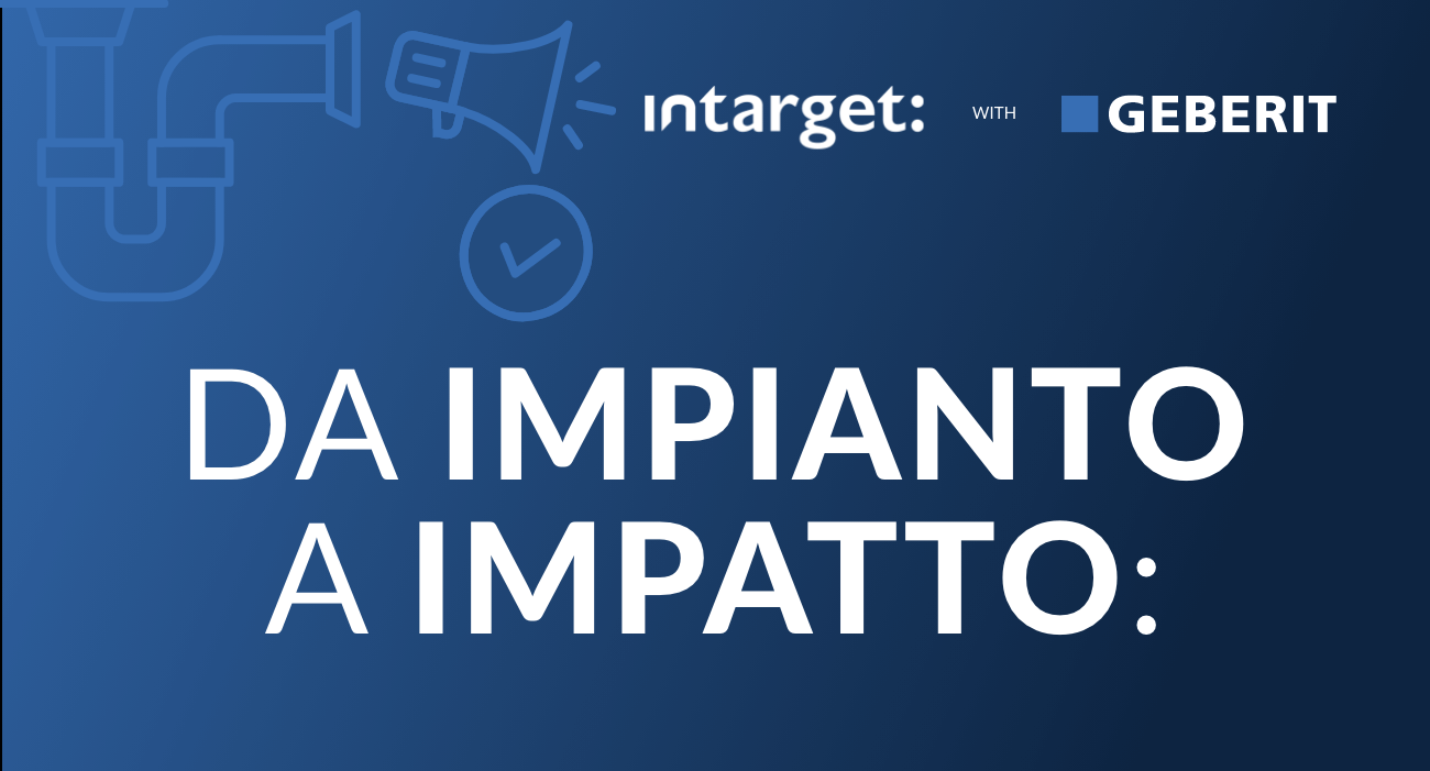 Visual grafico con loghi Intarget e Geberit e la scritta “Da impianto a impatto” su sfondo blu, con icone stilizzate di tubature e megafono.
